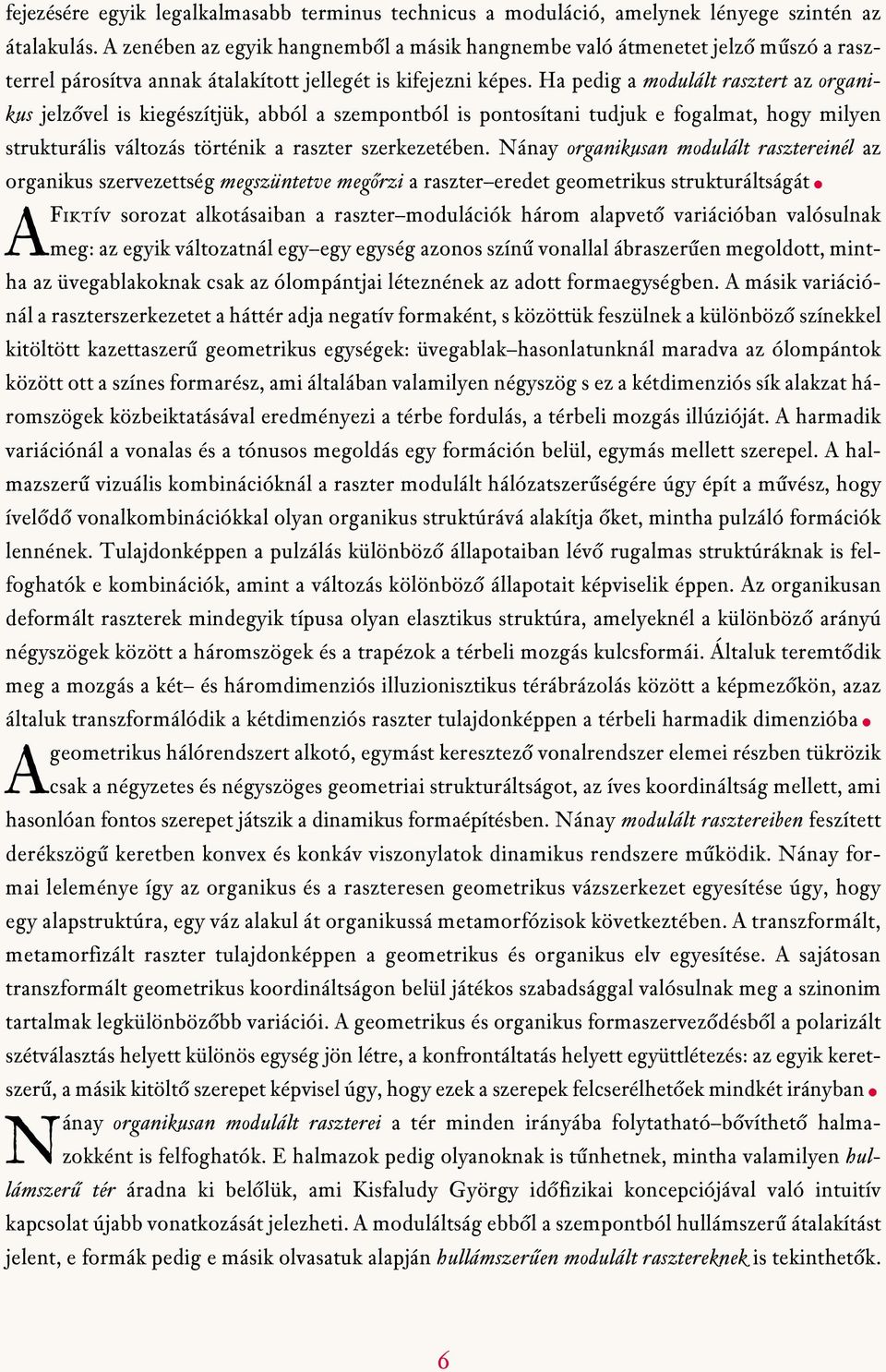 Ha pedig a modulált rasztert az organikus jelzôvel is kiegészítjük, abból a szempontból is pontosítani tudjuk e fogalmat, hogy milyen strukturális változás történik a raszter szerkezetében.