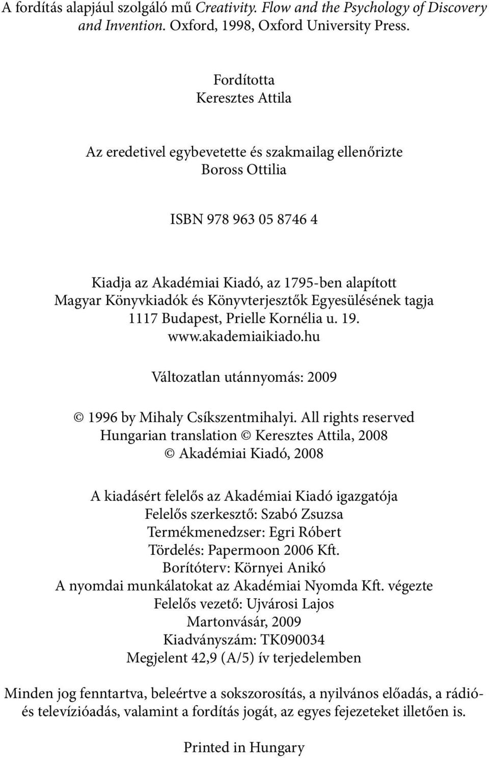 Könyvterjesztők Egyesülésének tagja 1117 Budapest, Prielle Kornélia u. 19. www.akademiaikiado.hu Változatlan utánnyomás: 2009 1996 by Mihaly Csíkszentmihalyi.