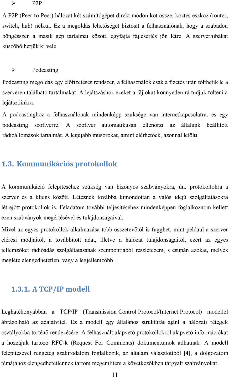 Podcasting Podcasting megoldás egy előfizetéses rendszer, a felhasználók csak a fizetés után tölthetik le a szerveren található tartalmakat.