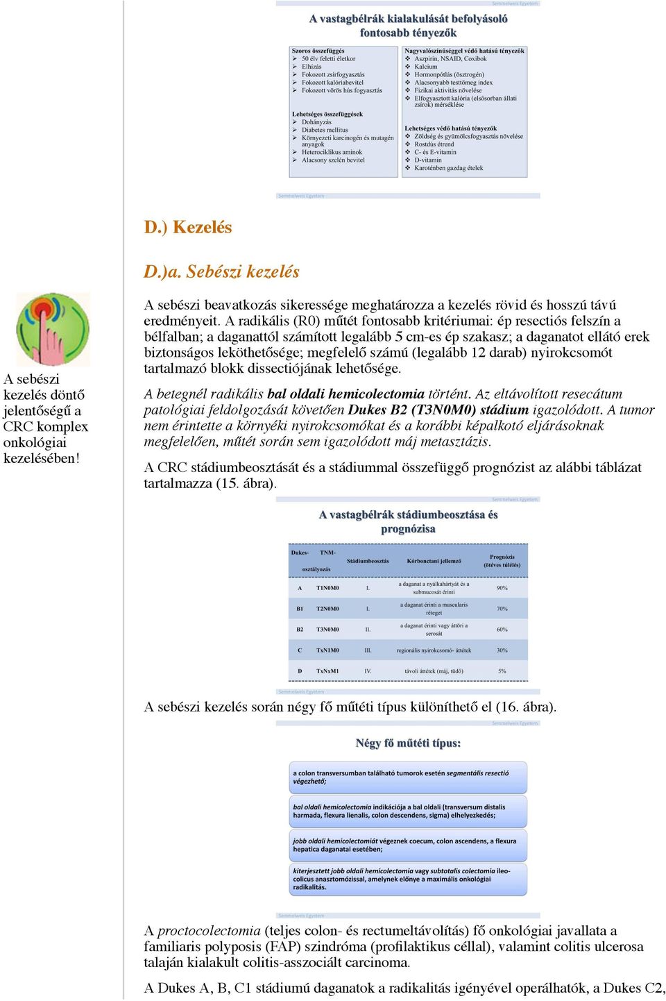 (legalább 12 darab) nyirokcsomót tartalmazó blokk dissectiójának lehetősége. A betegnél radikális bal oldali hemicolectomia történt.