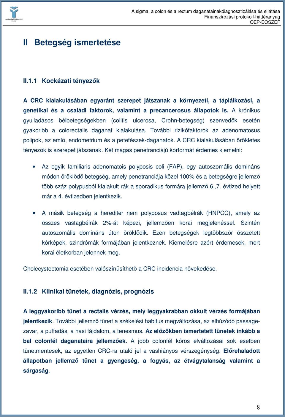 A krónikus gyulladásos bélbetegségekben (colitis ulcerosa, Crohn-betegség) szenvedık esetén gyakoribb a colorectalis daganat kialakulása.