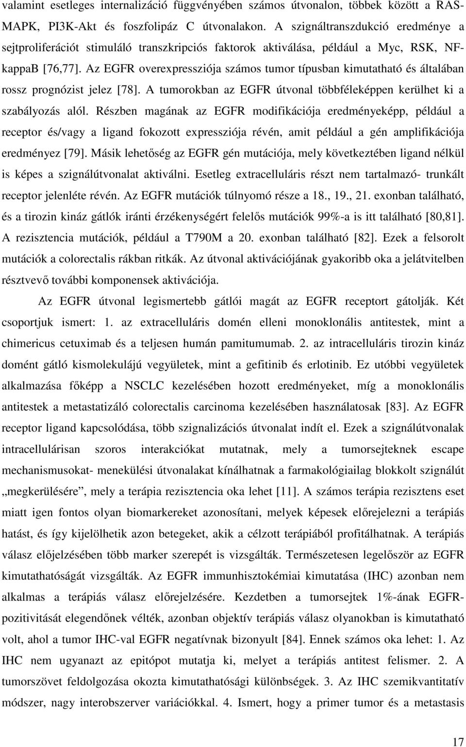 Az EGFR overexpressziója számos tumor típusban kimutatható és általában rossz prognózist jelez [78]. A tumorokban az EGFR útvonal többféleképpen kerülhet ki a szabályozás alól.