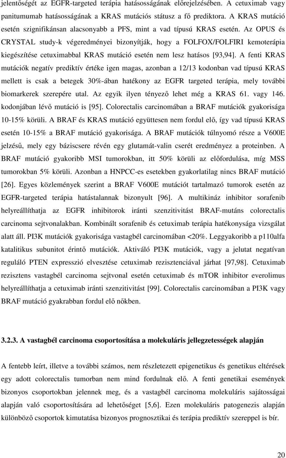 Az OPUS és CRYSTAL study-k végeredményei bizonyítják, hogy a FOLFOX/FOLFIRI kemoterápia kiegészítése cetuximabbal KRAS mutáció esetén nem lesz hatásos [93,94].