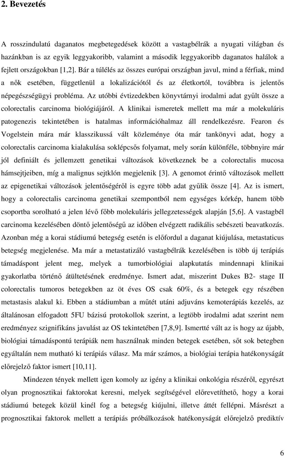 Az utóbbi évtizedekben könyvtárnyi irodalmi adat gyűlt össze a colorectalis carcinoma biológiájáról.