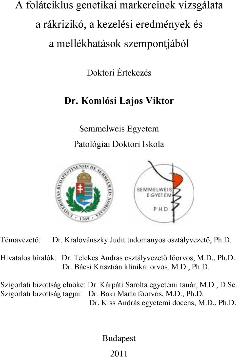 Telekes András osztályvezető főorvos, M.D., Ph.D. Dr. Bácsi Krisztián klinikai orvos, M.D., Ph.D. Szigorlati bizottság elnöke: Dr.