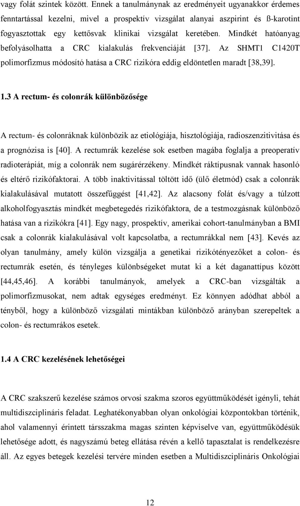 Mindkét hatóanyag befolyásolhatta a CRC kialakulás frekvenciáját [37]. Az SHMT1 C1420T polimorfizmus módosító hatása a CRC rizikóra eddig eldöntetlen maradt [38,39]. 1.