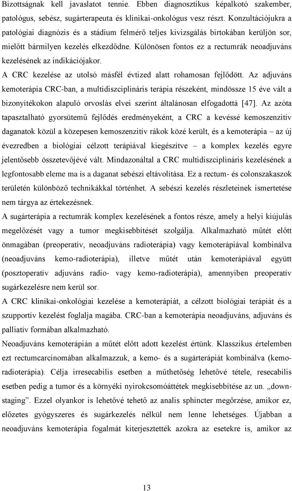 Különösen fontos ez a rectumrák neoadjuváns kezelésének az indikációjakor. A CRC kezelése az utolsó másfél évtized alatt rohamosan fejlődött.