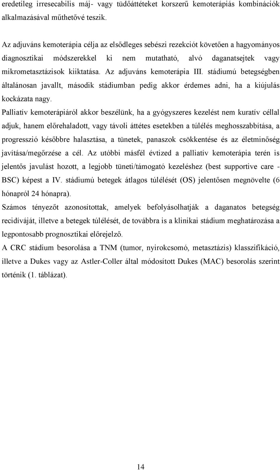 Az adjuváns kemoterápia III. stádiumú betegségben általánosan javallt, második stádiumban pedig akkor érdemes adni, ha a kiújulás kockázata nagy.