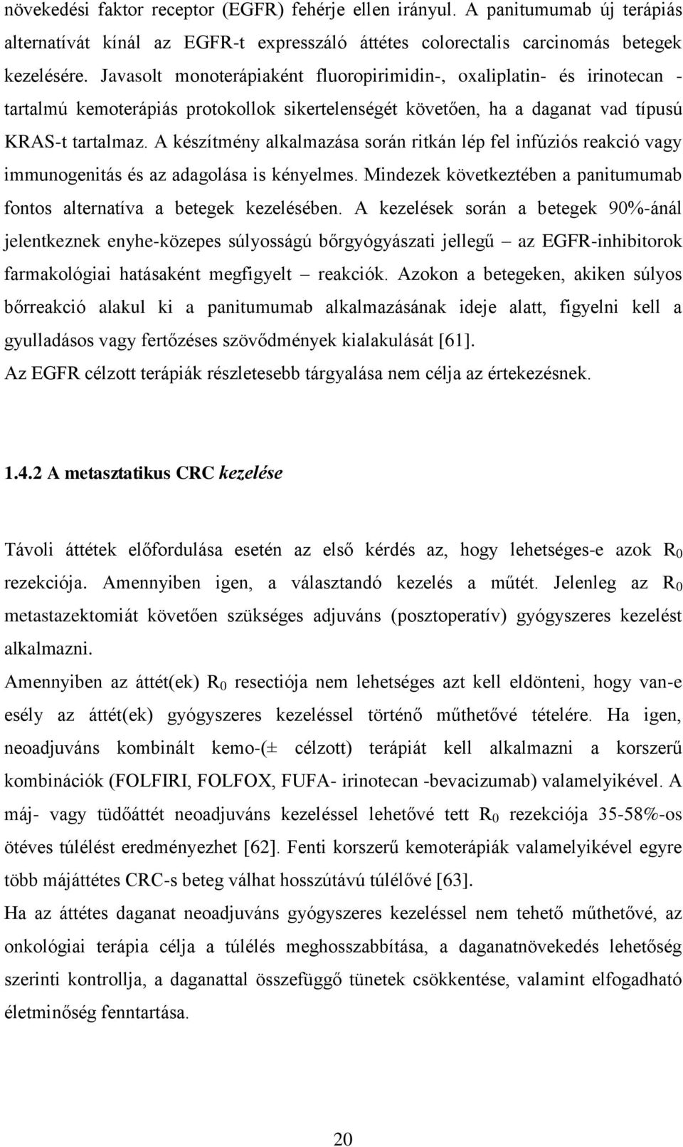 A készítmény alkalmazása során ritkán lép fel infúziós reakció vagy immunogenitás és az adagolása is kényelmes. Mindezek következtében a panitumumab fontos alternatíva a betegek kezelésében.