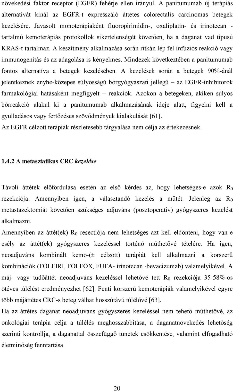 A készítmény alkalmazása során ritkán lép fel infúziós reakció vagy immunogenitás és az adagolása is kényelmes. Mindezek következtében a panitumumab fontos alternatíva a betegek kezelésében.