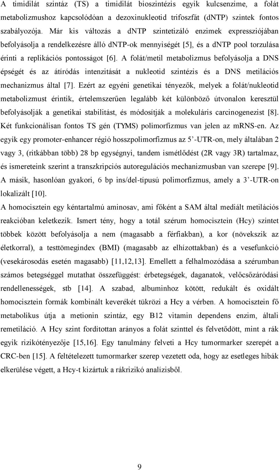 A folát/metil metabolizmus befolyásolja a DNS épségét és az átíródás intenzitását a nukleotid szintézis és a DNS metilációs mechanizmus által [7].