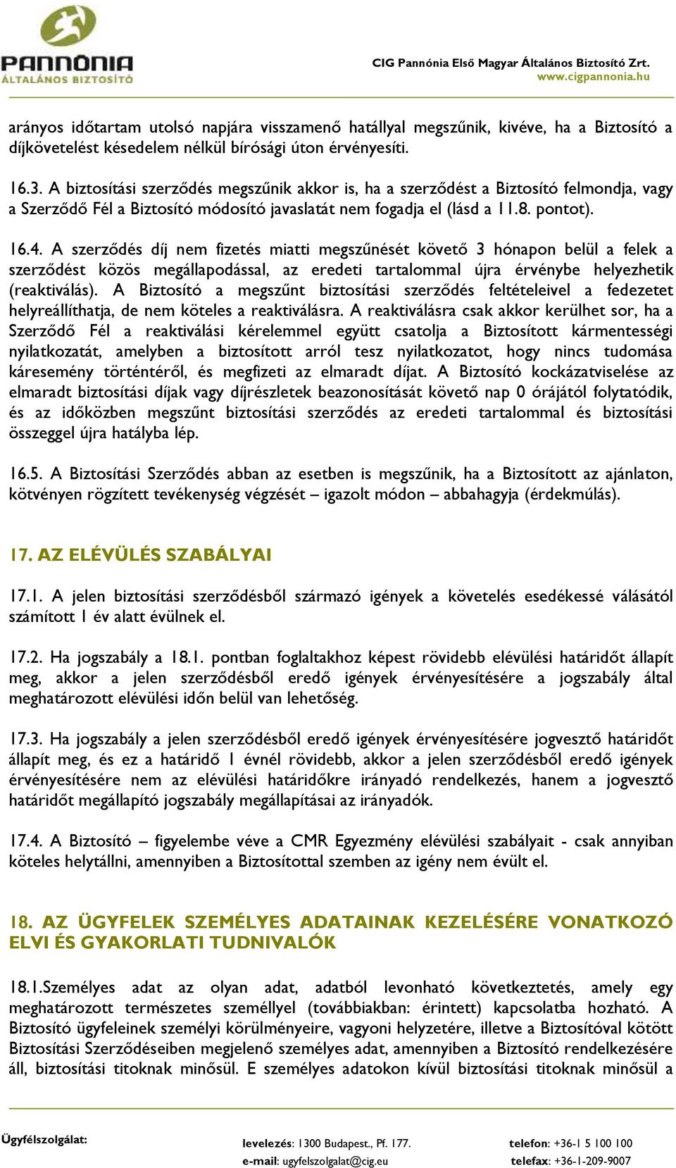 A szerződés díj nem fizetés miatti megszűnését követő 3 hónapon belül a felek a szerződést közös megállapodással, az eredeti tartalommal újra érvénybe helyezhetik (reaktiválás).