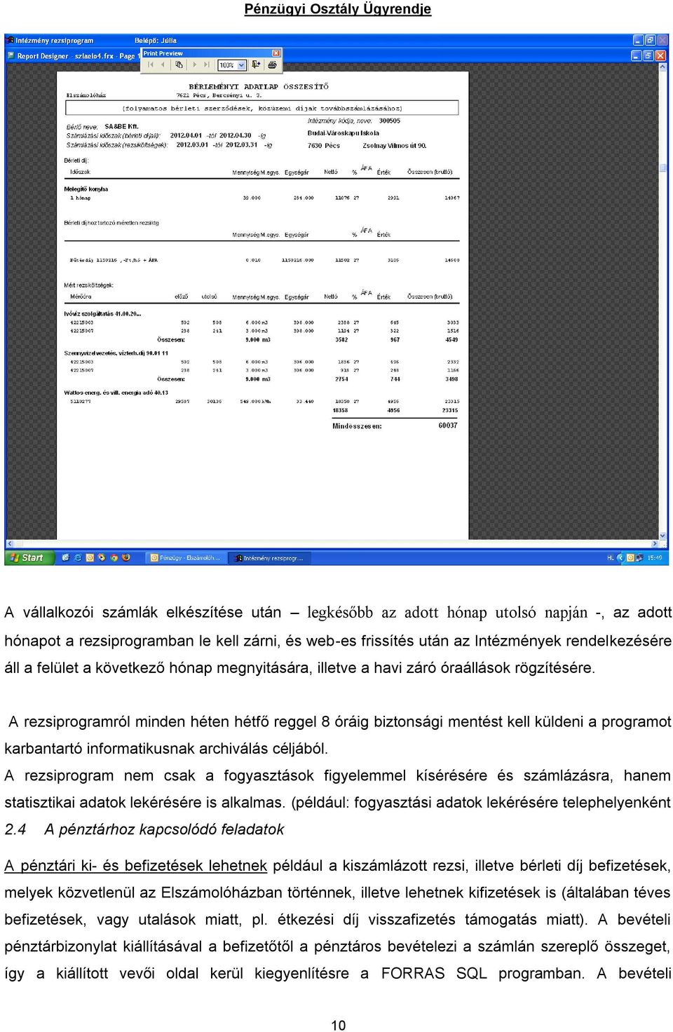 A rezsiprogramról minden héten hétfő reggel 8 óráig biztonsági mentést kell küldeni a programot karbantartó informatikusnak archiválás céljából.