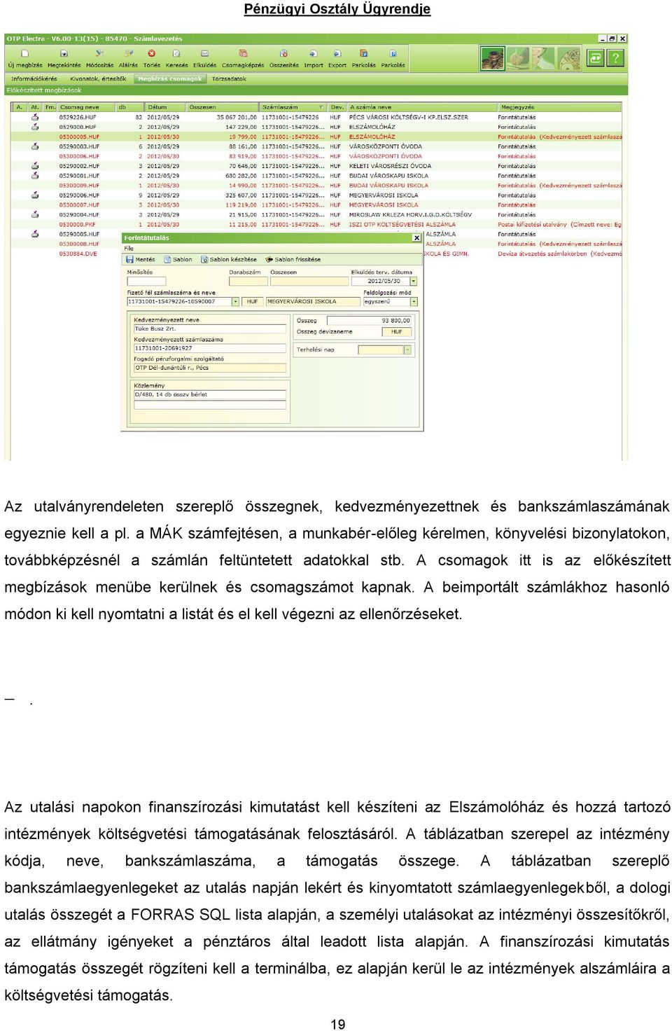 A csomagok itt is az előkészített megbízások menübe kerülnek és csomagszámot kapnak. A beimportált számlákhoz hasonló módon ki kell nyomtatni a listát és el kell végezni az ellenőrzéseket.