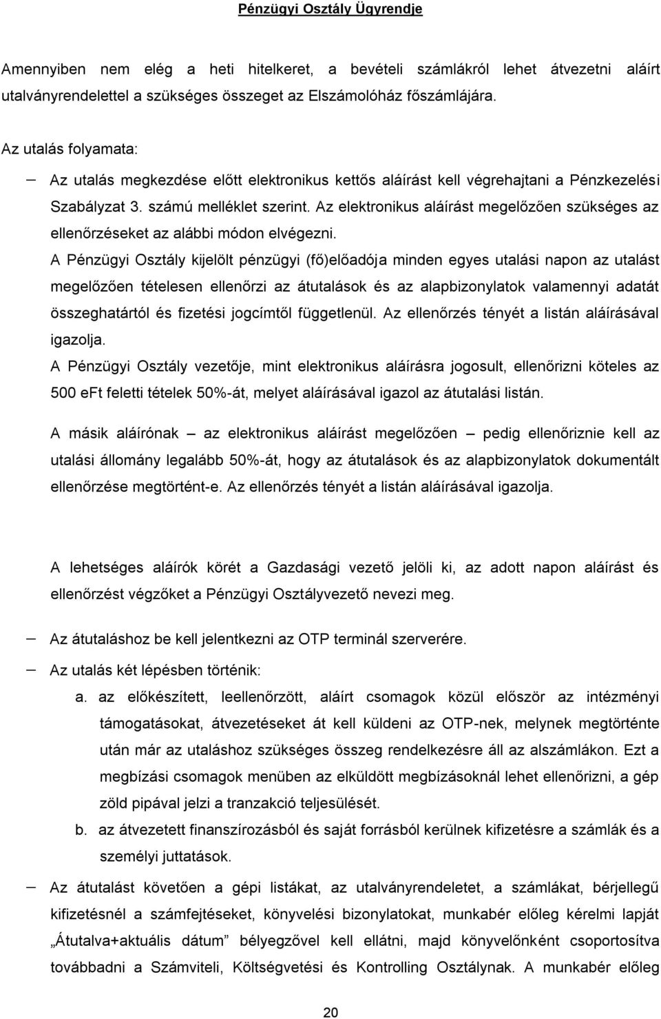 Az elektronikus aláírást megelőzően szükséges az ellenőrzéseket az alábbi módon elvégezni.