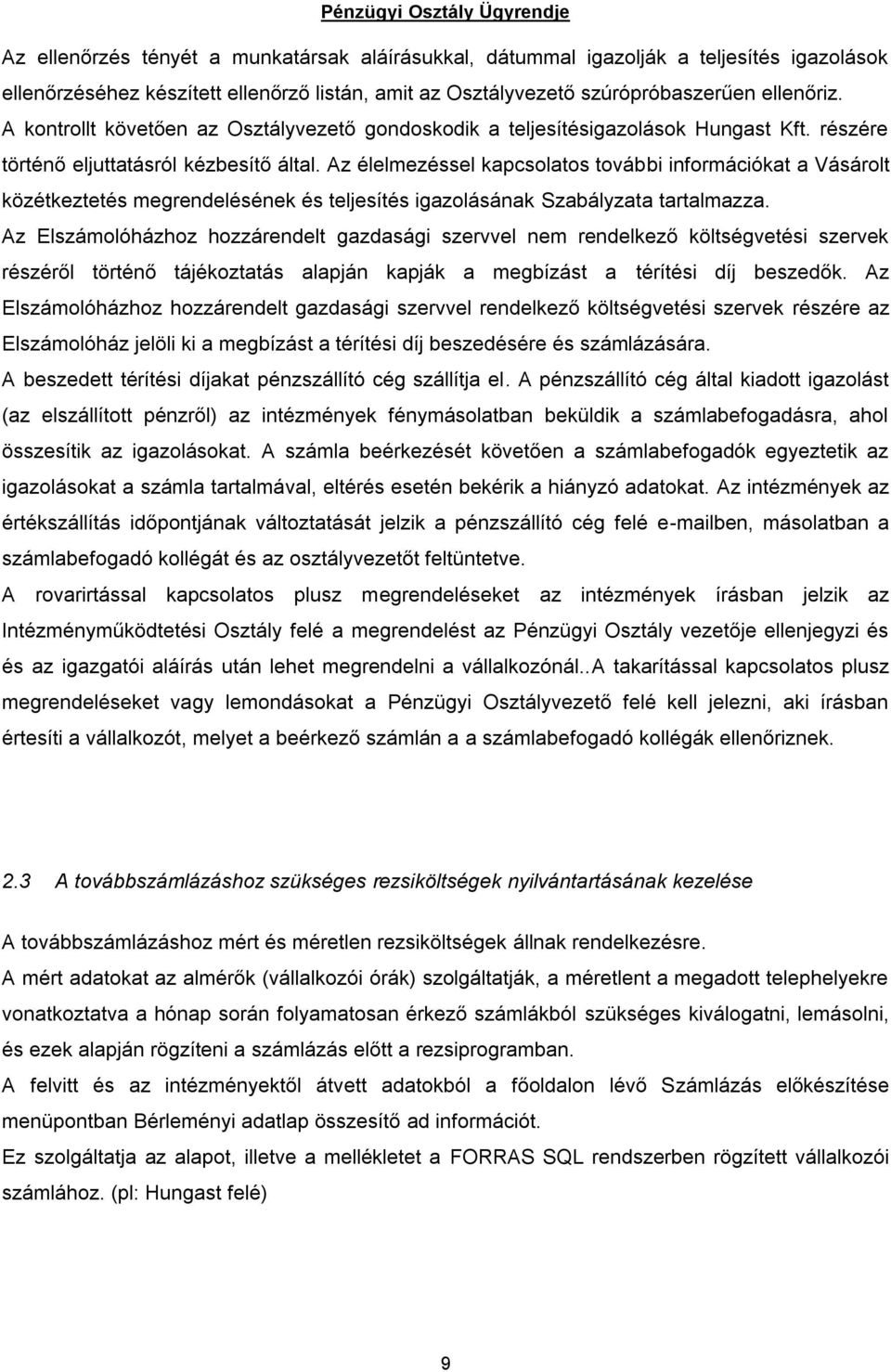 Az élelmezéssel kapcsolatos további információkat a Vásárolt közétkeztetés megrendelésének és teljesítés igazolásának Szabályzata tartalmazza.