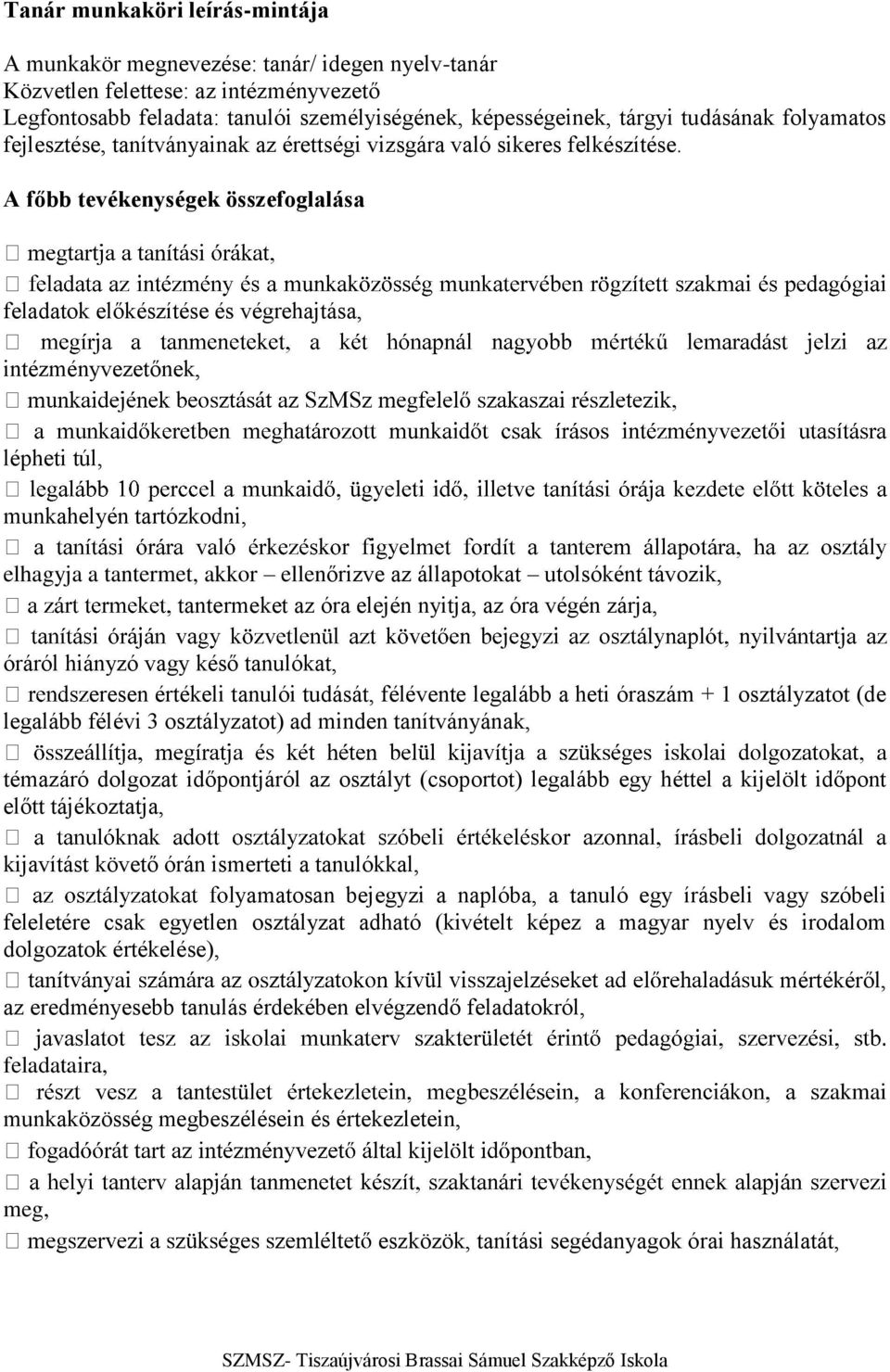 A főbb tevékenységek összefoglalása feladatok előkészítése és végrehajtása, intézményvezetőnek, lépheti túl, munkahelyén tartózkodni, elhagyja a tantermet, akkor ellenőrizve az állapotokat utolsóként