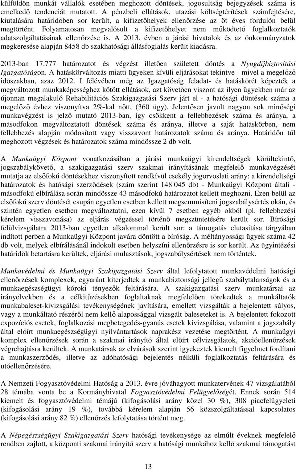 Folyamatosan megvalósult a kifizetőhelyet nem működtető foglalkoztatók adatszolgáltatásának ellenőrzése is. A 2013.