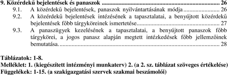 9.2. A közérdekű bejelentések intézésének a tapasztalatai, a benyújtott közérdekű bejelentések főbb tárgyköreinek ismertetése... 27 9.3.