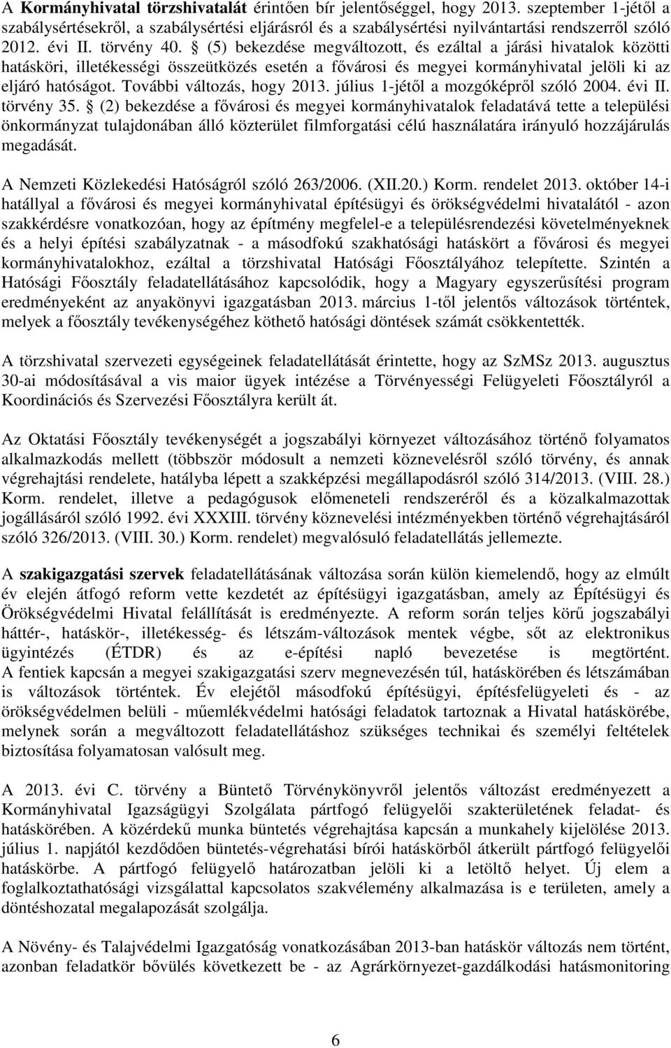 További változás, hogy 2013. július 1-jétől a mozgóképről szóló 2004. évi II. törvény 35.