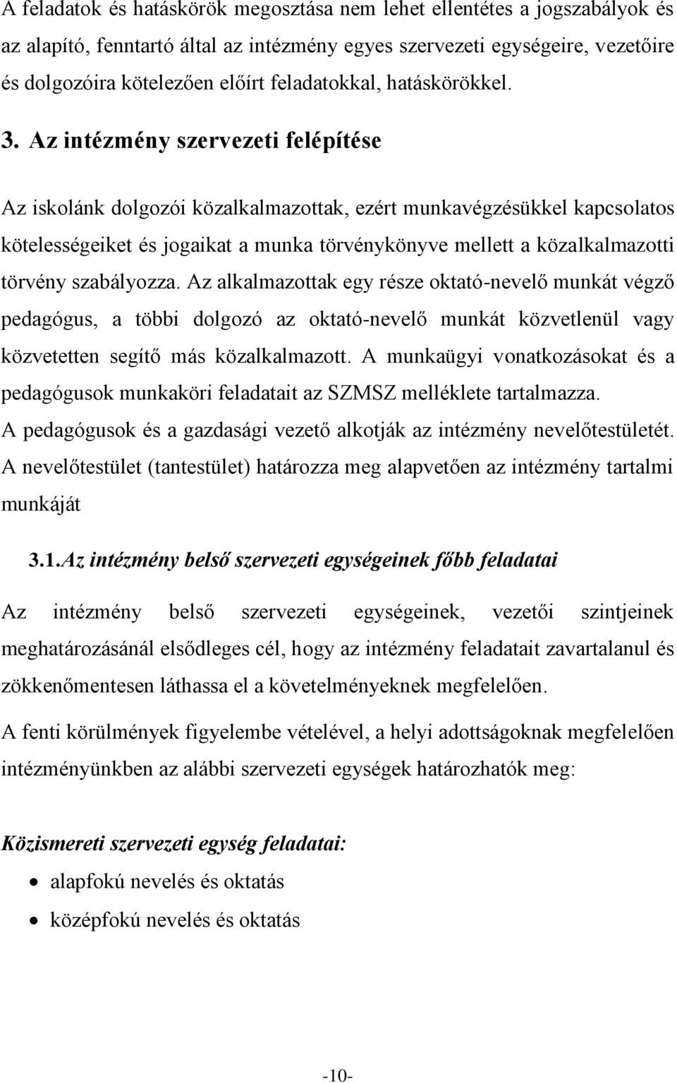 Az intézmény szervezeti felépítése Az iskolánk dolgozói közalkalmazottak, ezért munkavégzésükkel kapcsolatos kötelességeiket és jogaikat a munka törvénykönyve mellett a közalkalmazotti törvény