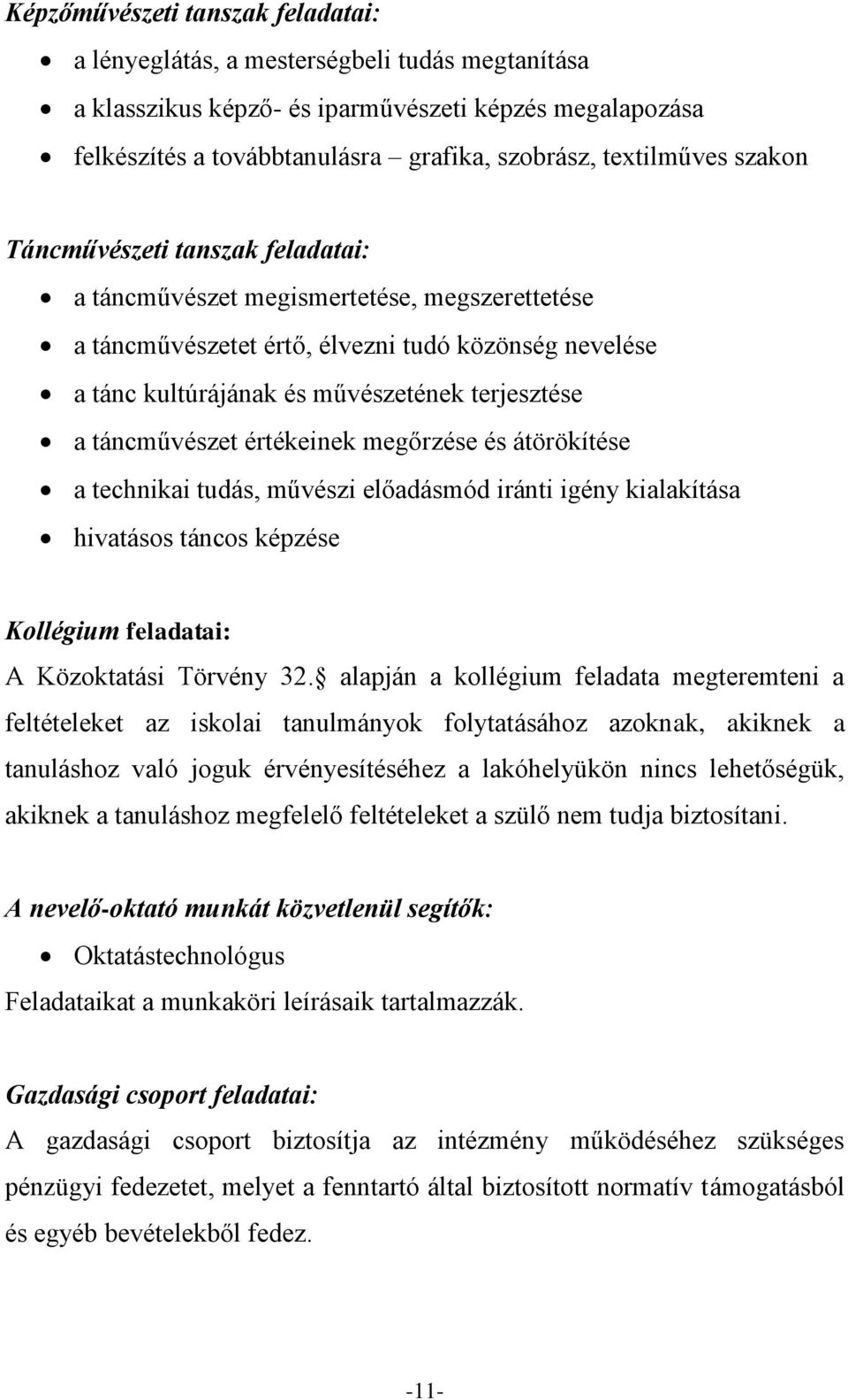 terjesztése a táncművészet értékeinek megőrzése és átörökítése a technikai tudás, művészi előadásmód iránti igény kialakítása hivatásos táncos képzése Kollégium feladatai: A Közoktatási Törvény 32.