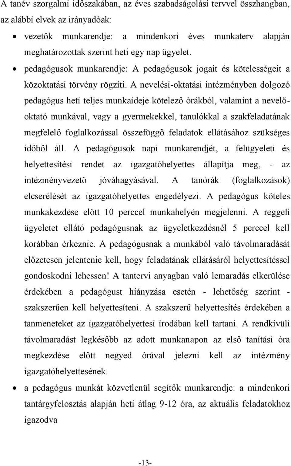 A nevelési-oktatási intézményben dolgozó pedagógus heti teljes munkaideje kötelező órákból, valamint a nevelőoktató munkával, vagy a gyermekekkel, tanulókkal a szakfeladatának megfelelő