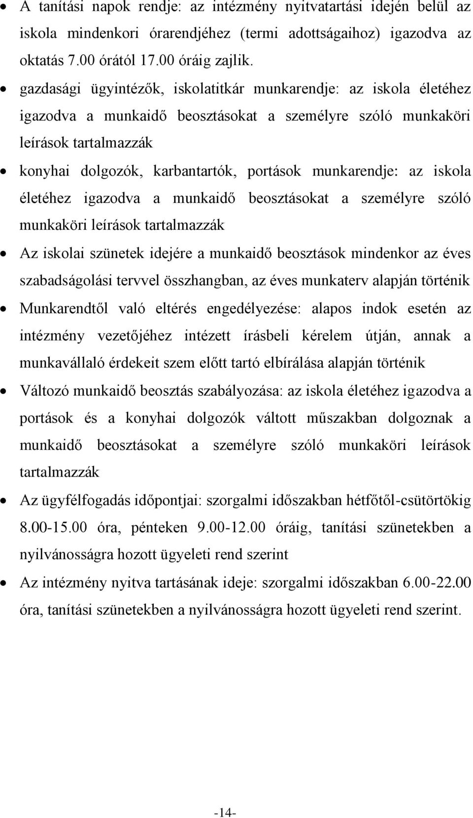 munkarendje: az iskola életéhez igazodva a munkaidő beosztásokat a személyre szóló munkaköri leírások tartalmazzák Az iskolai szünetek idejére a munkaidő beosztások mindenkor az éves szabadságolási