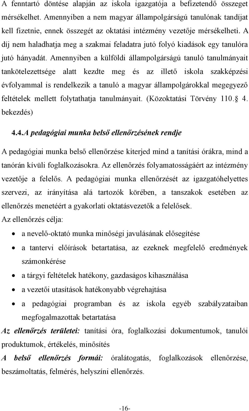 A díj nem haladhatja meg a szakmai feladatra jutó folyó kiadások egy tanulóra jutó hányadát.