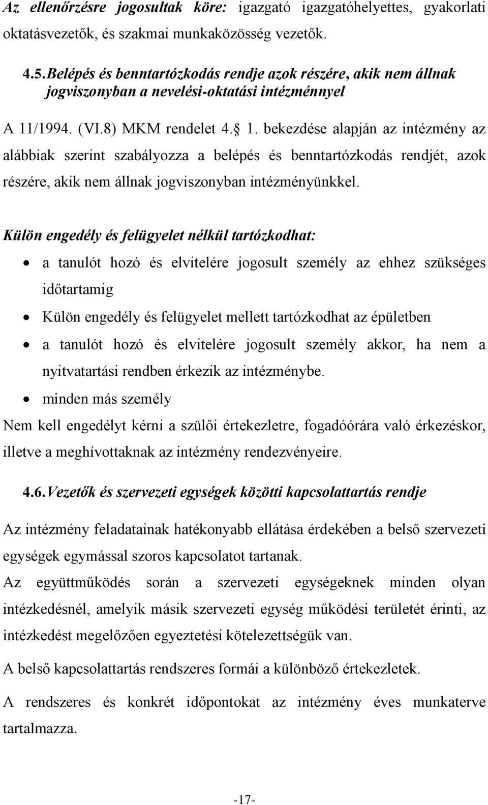 /1994. (VI.8) MKM rendelet 4. 1. bekezdése alapján az intézmény az alábbiak szerint szabályozza a belépés és benntartózkodás rendjét, azok részére, akik nem állnak jogviszonyban intézményünkkel.