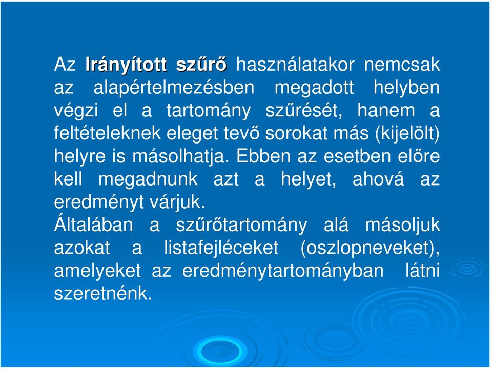 Ebben az esetben előre kell megadnunk azt a helyet, ahová az eredményt várjuk.