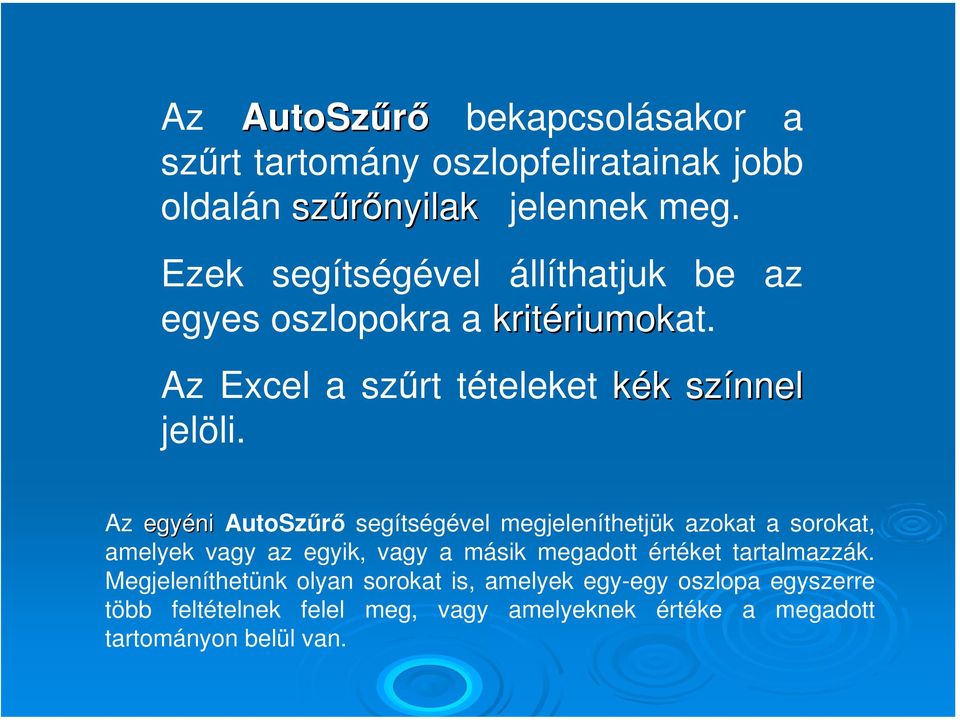 Az egyéni AutoSzűrő segítségével megjeleníthetjük azokat a sorokat, amelyek vagy az egyik, vagy a másik megadott értéket