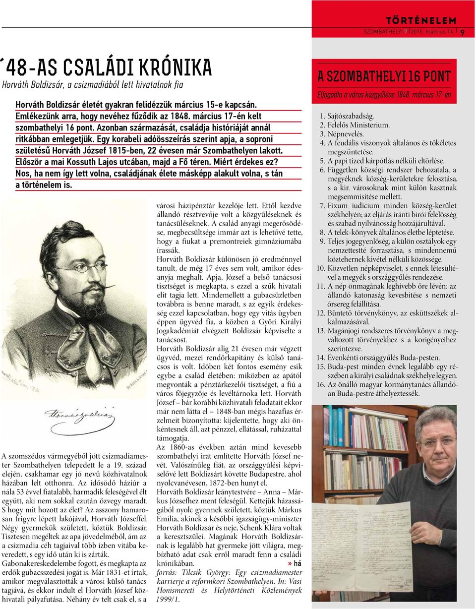 Egy korabeli adóösszeírás szerint apja, a soproni születésű Horváth József 1815-ben, 22 évesen már Szombathelyen lakott. Először a mai Kossuth Lajos utcában, majd a Fő téren. Miért érdekes ez?