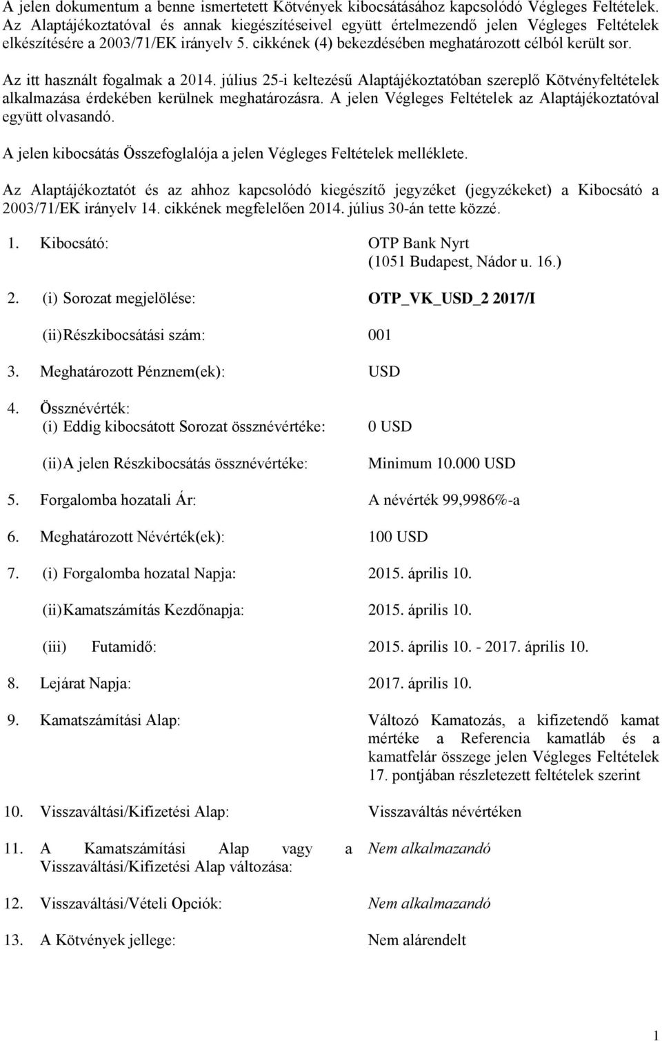 Az itt használt fogalmak a 2014. július 25-i keltezésű Alaptájékoztatóban szereplő Kötvényfeltételek alkalmazása érdekében kerülnek meghatározásra.