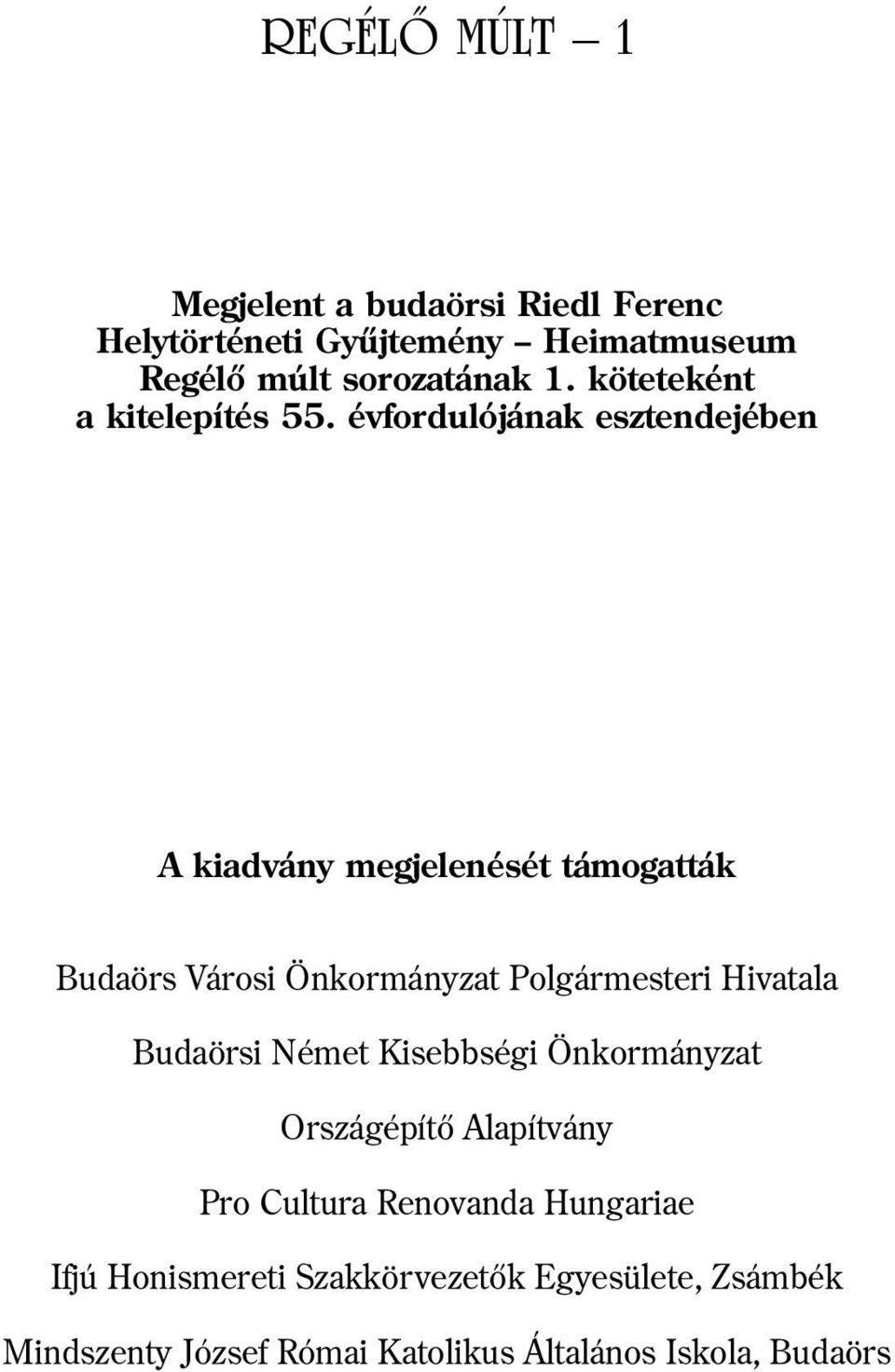 évfordulójának esztendejében A kiadvány megjelenését támogatták Budaörs Városi Önkormányzat Polgármesteri Hivatala