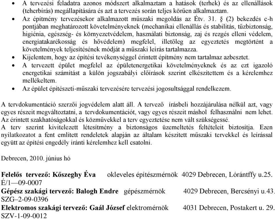 (2) bekezdés c-h pontjában meghatározott követelményeknek (mechanikai ellenállás és stabilitás, tűzbiztonság, higiénia, egészség- és környezetvédelem, használati biztonság, zaj és rezgés elleni