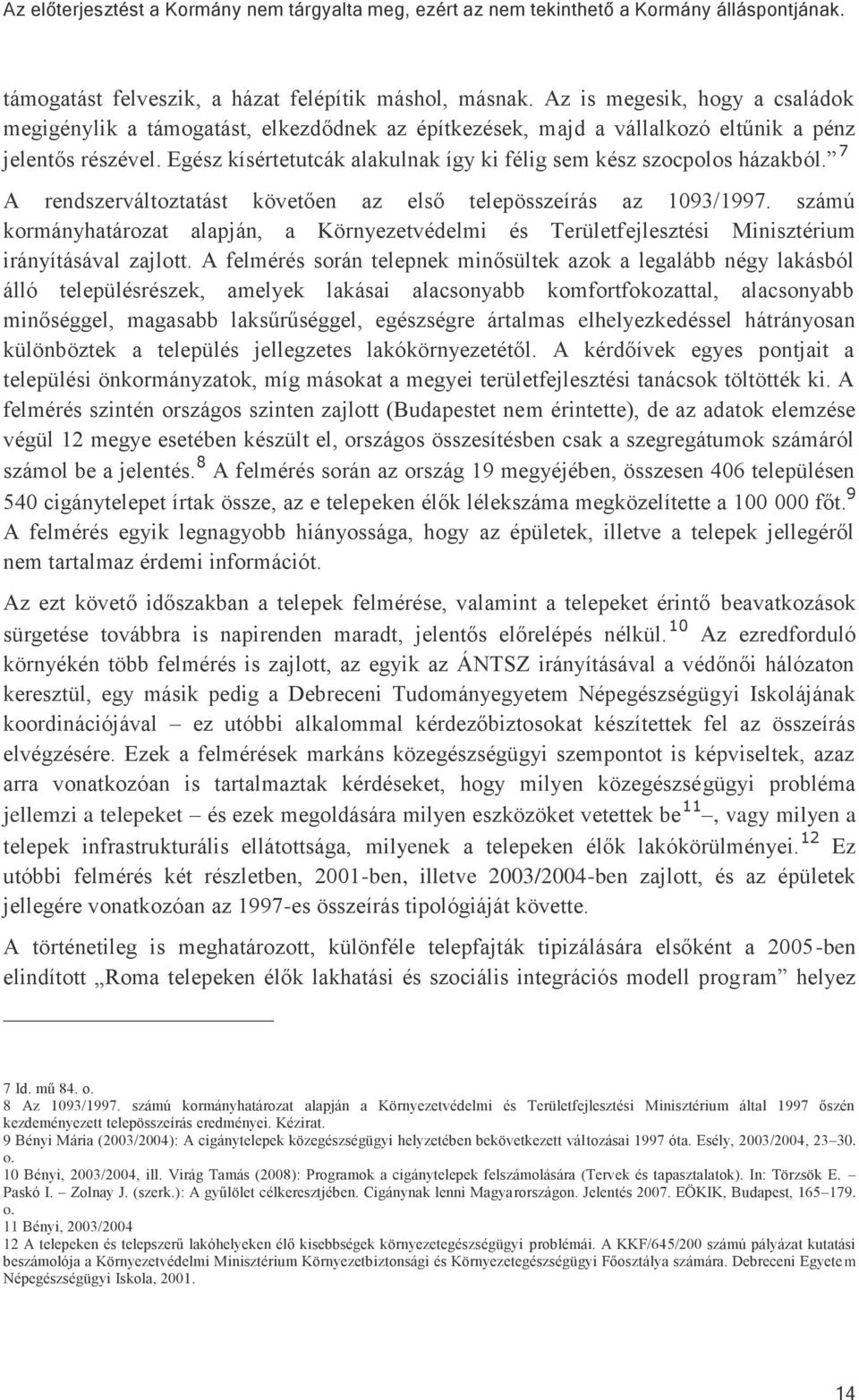 számú kormányhatározat alapján, a Környezetvédelmi és Területfejlesztési Minisztérium irányításával zajlott.