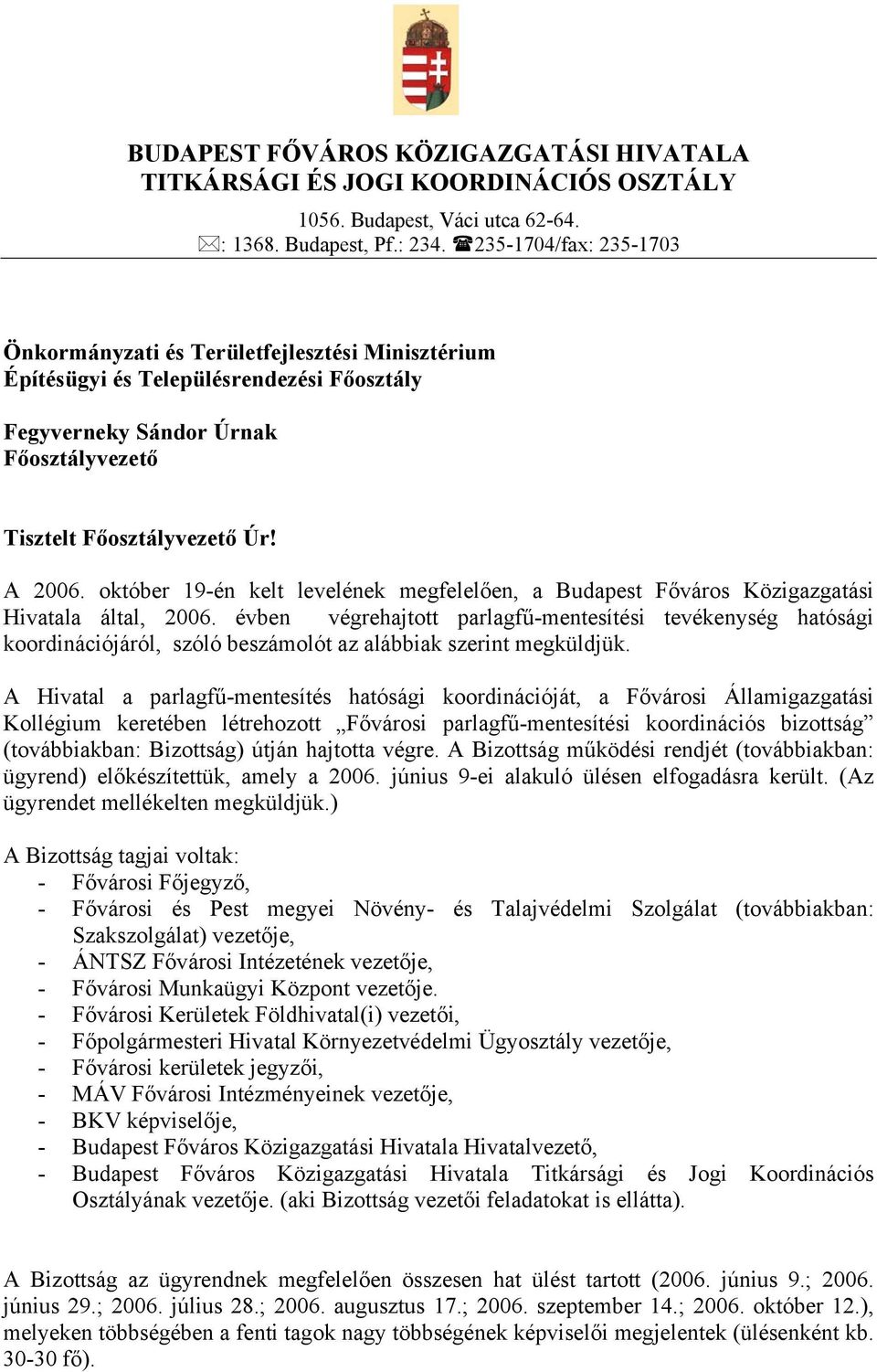 október 19-én kelt levelének megfelelően, a Budapest Főváros Közigazgatási Hivatala által, 2006.