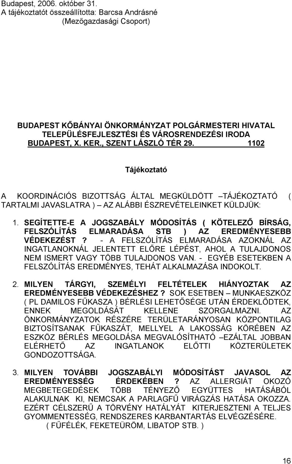 , SZENT LÁSZLÓ TÉR 29. 1102 Tájékoztató A KOORDINÁCIÓS BIZOTTSÁG ÁLTAL MEGKÜLDÖTT TÁJÉKOZTATÓ ( TARTALMI JAVASLATRA ) AZ ALÁBBI ÉSZREVÉTELEINKET KÜLDJÜK: 1.