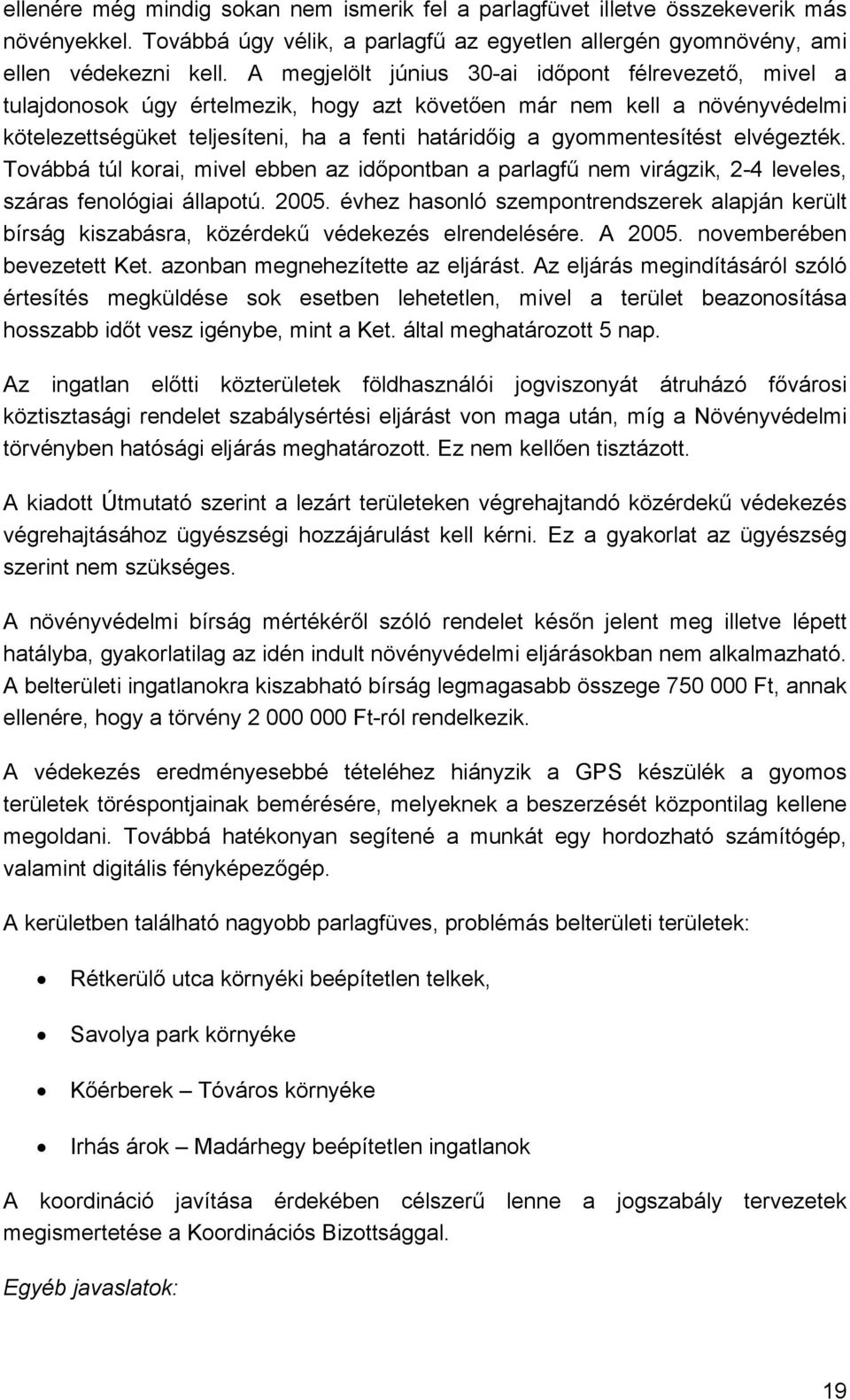 gyommentesítést elvégezték. Továbbá túl korai, mivel ebben az időpontban a parlagfű nem virágzik, 2-4 leveles, száras fenológiai állapotú. 2005.