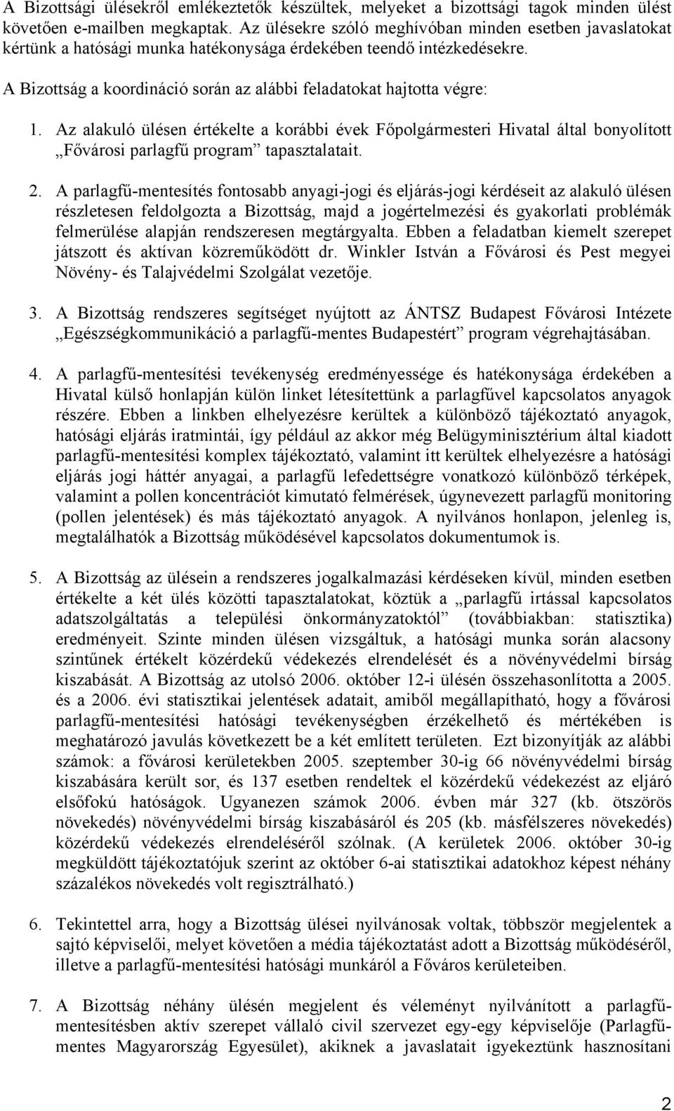 Az alakuló ülésen értékelte a korábbi évek Főpolgármesteri Hivatal által bonyolított Fővárosi parlagfű program tapasztalatait. 2.