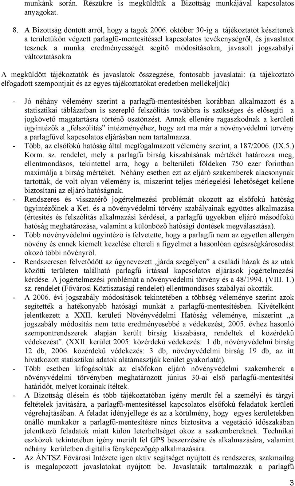 jogszabályi változtatásokra A megküldött tájékoztatók és javaslatok összegzése, fontosabb javaslatai: (a tájékoztató elfogadott szempontjait és az egyes tájékoztatókat eredetben mellékeljük) - Jó