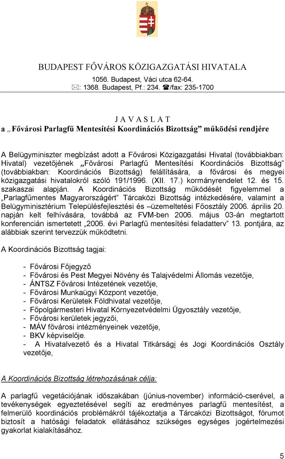 vezetőjének Fővárosi Parlagfű Mentesítési Koordinációs Bizottság (továbbiakban: Koordinációs Bizottság) felállítására, a fővárosi és megyei közigazgatási hivatalokról szóló 191/1996. (XII. 17.