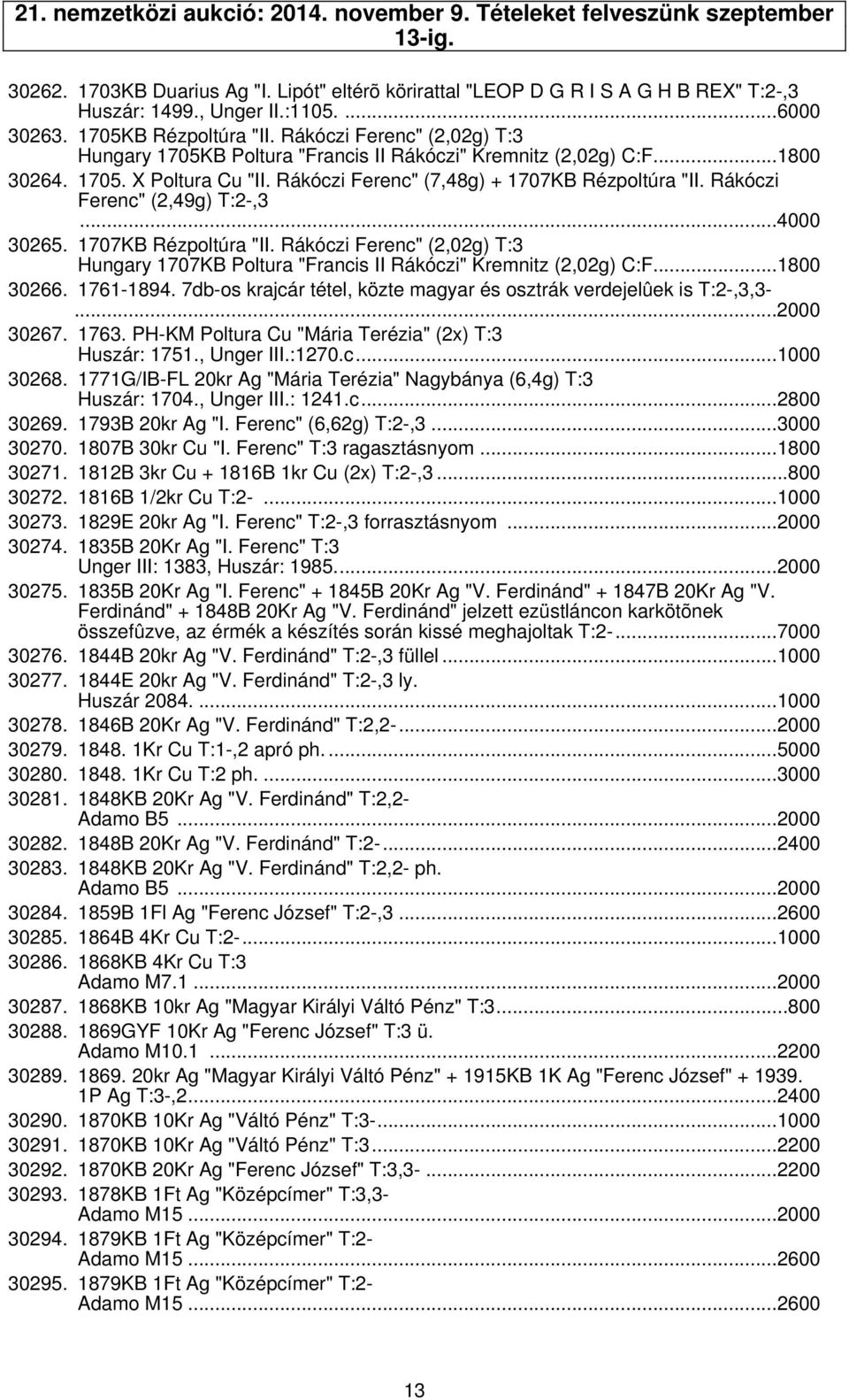 Rákóczi Ferenc" (7,48g) + 1707KB Rézpoltúra "II. Rákóczi Ferenc" (2,49g) T:2-,3...4000 30265. 1707KB Rézpoltúra "II. Rákóczi Ferenc" (2,02g) T:3 Hungary 1707KB Poltura "Francis II Rákóczi" Kremnitz (2,02g) C:F.