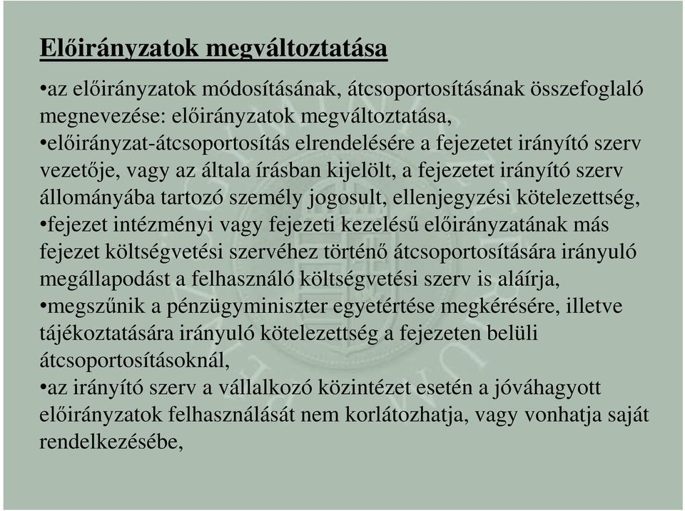 előirányzatának más fejezet költségvetési szervéhez történő átcsoportosítására irányuló megállapodást a felhasználó költségvetési szerv is aláírja, megszűnik a pénzügyminiszter egyetértése