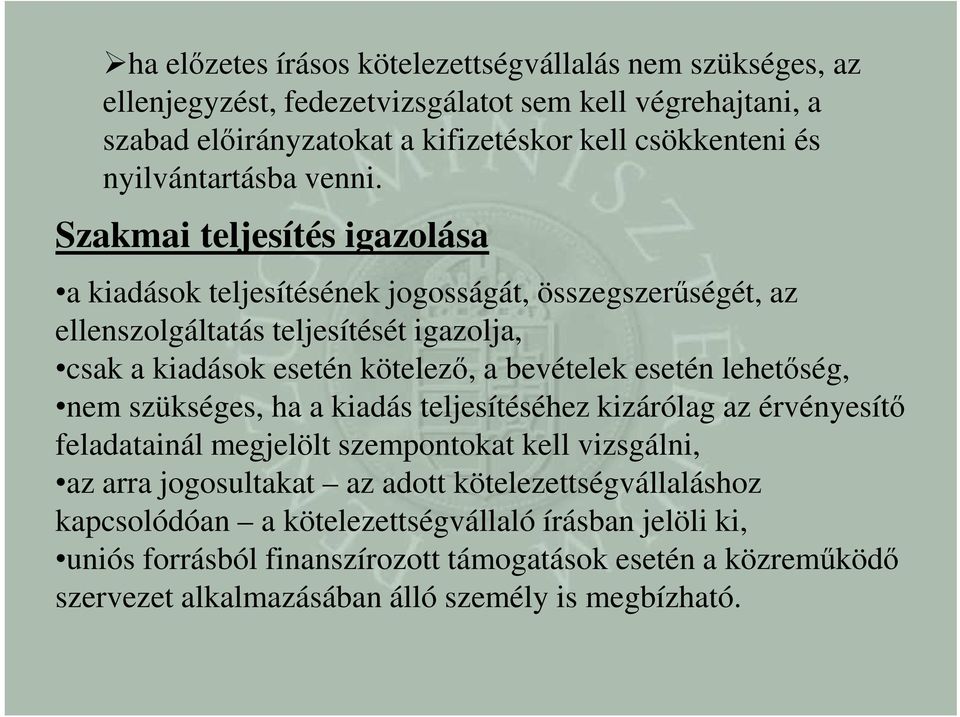 Szakmai teljesítés igazolása a kiadások teljesítésének jogosságát, összegszerűségét, az ellenszolgáltatás teljesítését igazolja, csak a kiadások esetén kötelező, a bevételek esetén