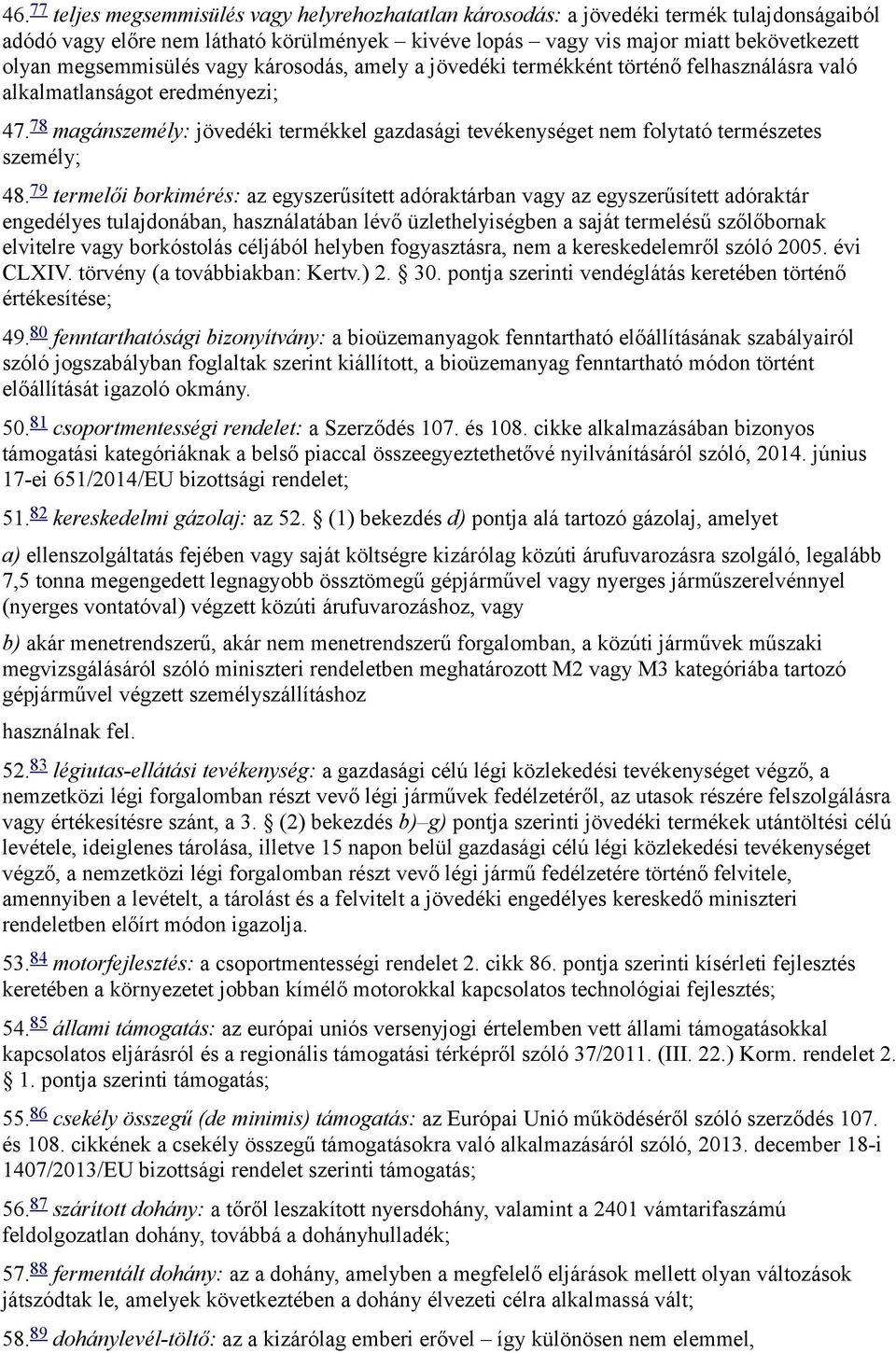 78 magánszemély: jövedéki termékkel gazdasági tevékenységet nem folytató természetes személy; 48.