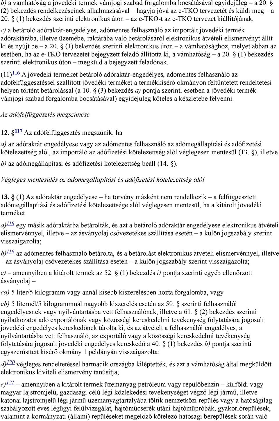 üzemébe, raktárába való betárolásáról elektronikus átvételi elismervényt állít ki és nyújt be a 20.