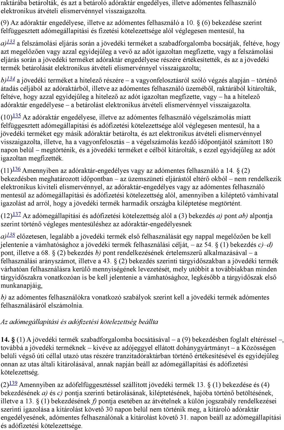 (6) bekezdése szerint felfüggesztett adómegállapítási és fizetési kötelezettsége alól véglegesen mentesül, ha a) 133 a felszámolási eljárás során a jövedéki terméket a szabadforgalomba bocsátják,