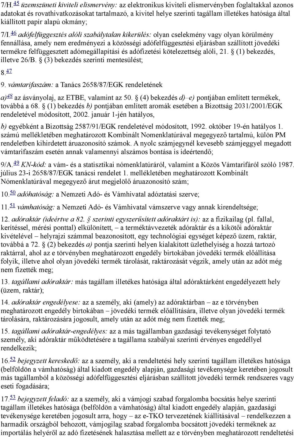 46 adófelfüggesztés alóli szabálytalan kikerülés: olyan cselekmény vagy olyan körülmény fennállása, amely nem eredményezi a közösségi adófelfüggesztési eljárásban szállított jövedéki termékre